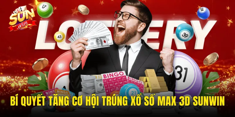 Bí Quyết Tăng Cơ Hội Trúng Xổ Số Max 3D Sunwin