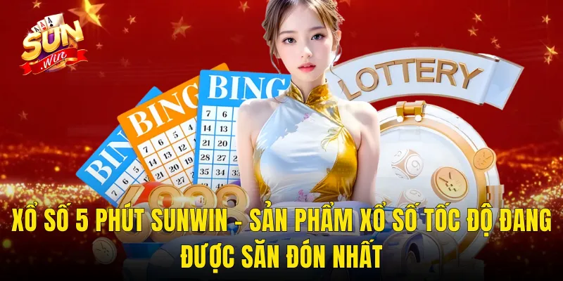 Xổ Số 5 Phút Sunwin – Sản Phẩm Xổ Số Tốc Độ Đang Được Săn Đón Nhất