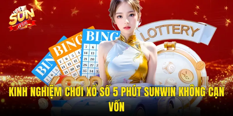 Kinh Nghiệm Chơi Xổ Số 5 Phút Sunwin Không Cạn Vốn