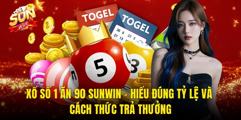 Xổ Số 1 Ăn 90 Sunwin – Hiểu Đúng Tỷ Lệ Và Cách Thức Trả Thưởng