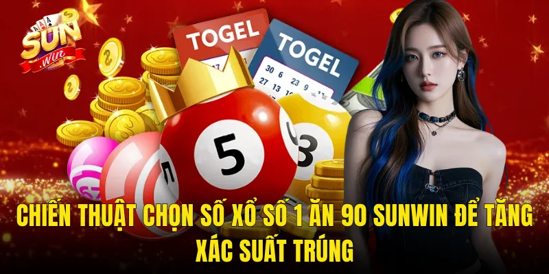 Chiến Thuật Chọn Số Xổ Số 1 Ăn 90 Sunwin Để Tăng Xác Suất Trúng