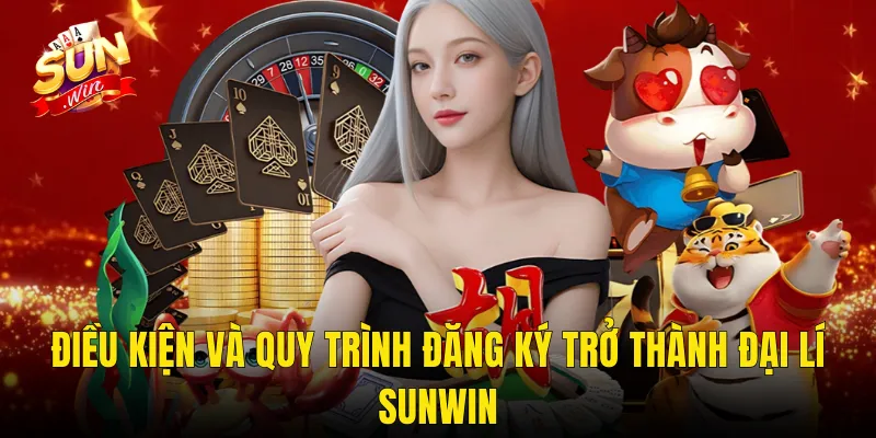 Điều Kiện Và Quy Trình Đăng Ký Trở Thành Đại Lí Sunwin