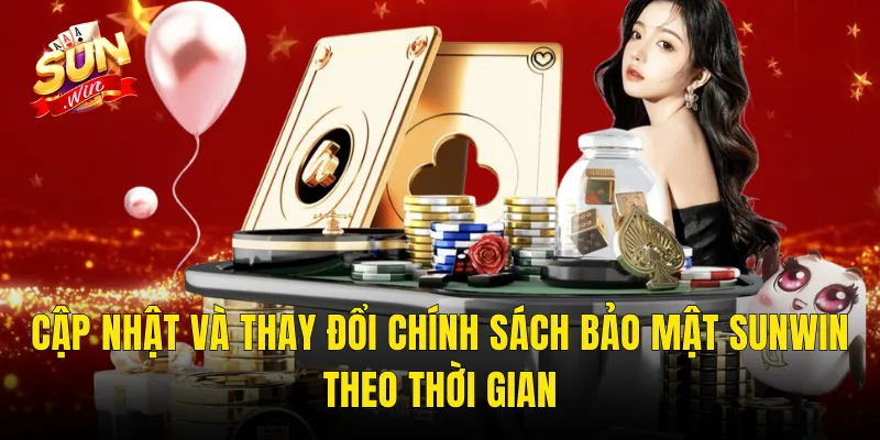 Cập Nhật Và Thay Đổi Chính Sách Bảo Mật Sunwin Theo Thời Gian