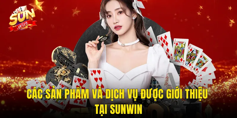 Giới Thiệu Sunwin – Sân Chơi Cá Cược Đỉnh Cao Dành Cho Game Thủ Việt 2 Các Sản Phẩm Và Dịch Vụ Được Giới Thiệu Tại Sunwin