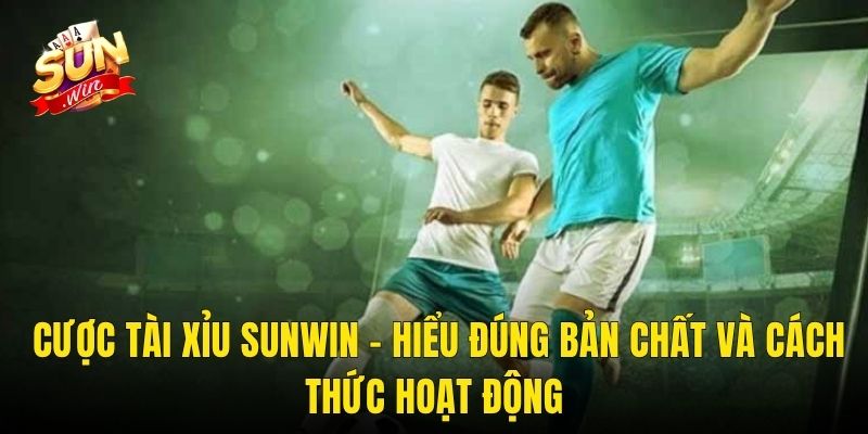 Cược Tài Xỉu Sunwin – Hiểu Đúng Bản Chất Và Cách Thức Hoạt Động