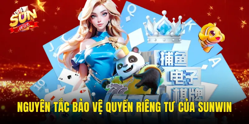 Nguyên Tắc Bảo Vệ Quyền Riêng Tư Của Sunwin