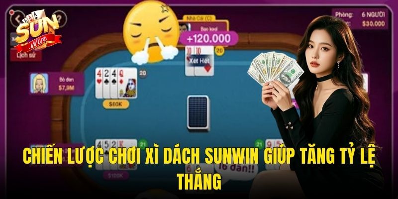 Chiến Lược Chơi Xì Dách Sunwin Giúp Tăng Tỷ Lệ Thắng