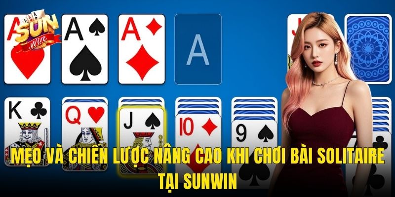 Mẹo Và Chiến Lược Nâng Cao Khi Chơi Bài Solitaire Tại Sunwin