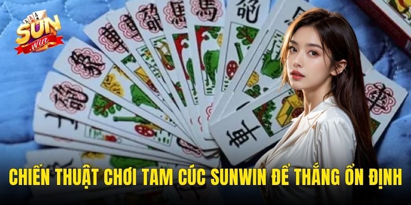 Chiến Thuật Chơi Tam Cúc Sunwin Để Thắng Ổn Định