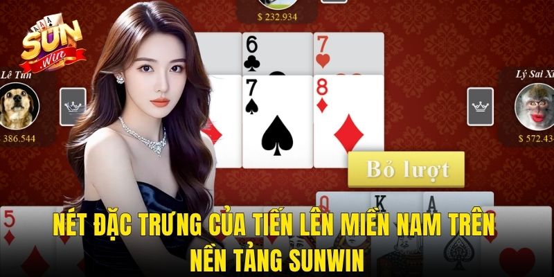 Nét Đặc Trưng Của Tiến Lên Miền Nam Trên Nền Tảng Sunwin