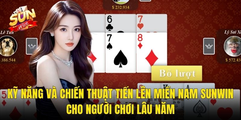 Kỹ Năng Và Chiến Thuật Tiến Lên Miền Nam Sunwin Cho Người Chơi Lâu Năm