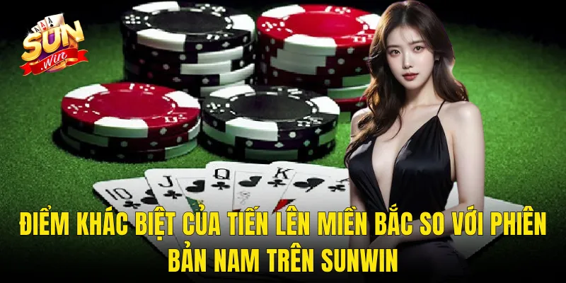 Điểm Khác Biệt Của Tiến Lên Miền Bắc So Với Phiên Bản Nam Trên Sunwin