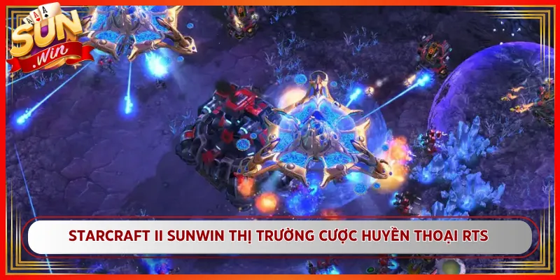 StarCraft II Sunwin Thị Trường Cược Huyền Thoại RTS