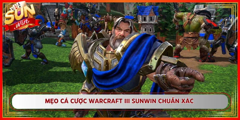 Mẹo Cá Cược Warcraft III Sunwin Chuẩn Xác