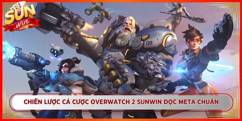 Chiến Lược Cá Cược Overwatch 2 Sunwin Đọc Meta Chuẩn