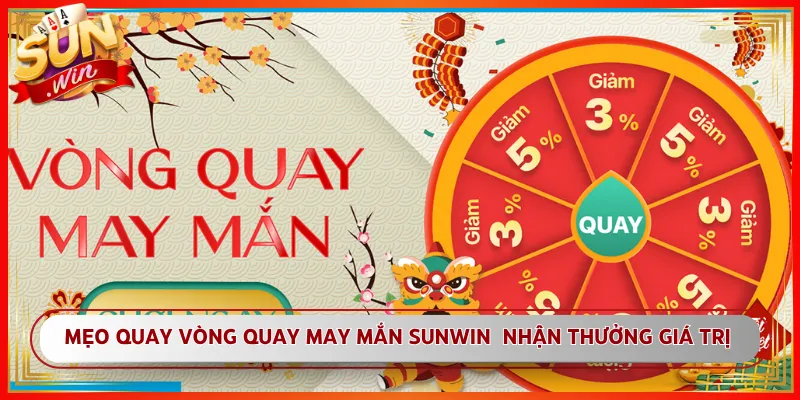 Mẹo Quay Vòng Quay May Mắn Sunwin Nhận Thưởng Giá Trị