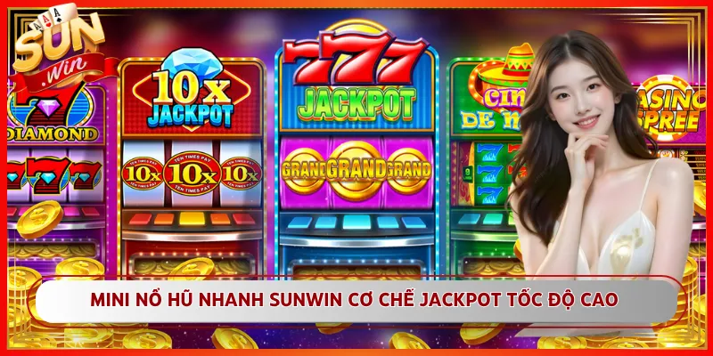 Mini Nổ Hũ Nhanh Sunwin Cơ Chế Jackpot Tốc Độ Cao
