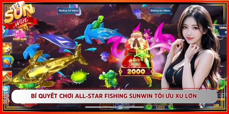 Bí Quyết Chơi All-Star Fishing Sunwin Tối Ưu Xu Lớn