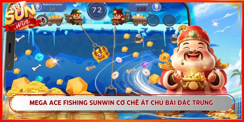 Mega Ace Fishing Sunwin Cơ Chế Át Chủ Bài Đặc Trưng