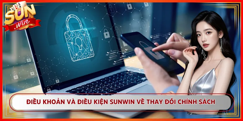 Điều khoản và điều kiện Sunwin về thay đổi chính sách