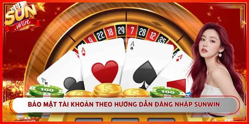 Bảo mật tài khoản theo hướng dẫn đăng nhập Sunwin