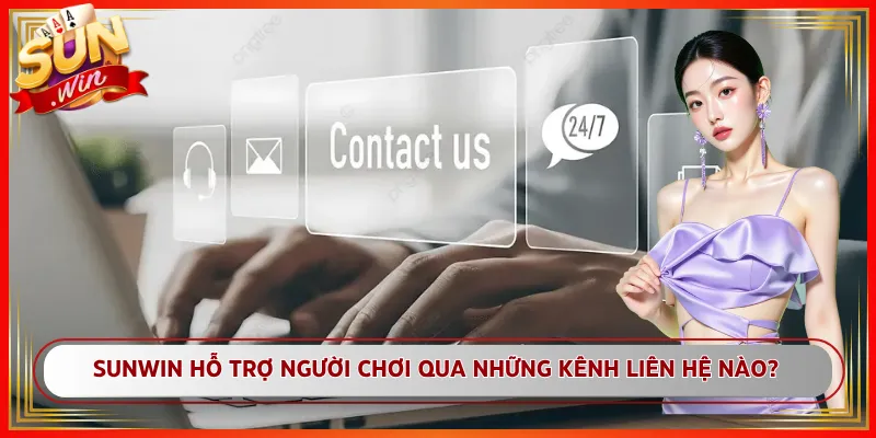 Sunwin hỗ trợ người chơi qua những kênh liên hệ nào?