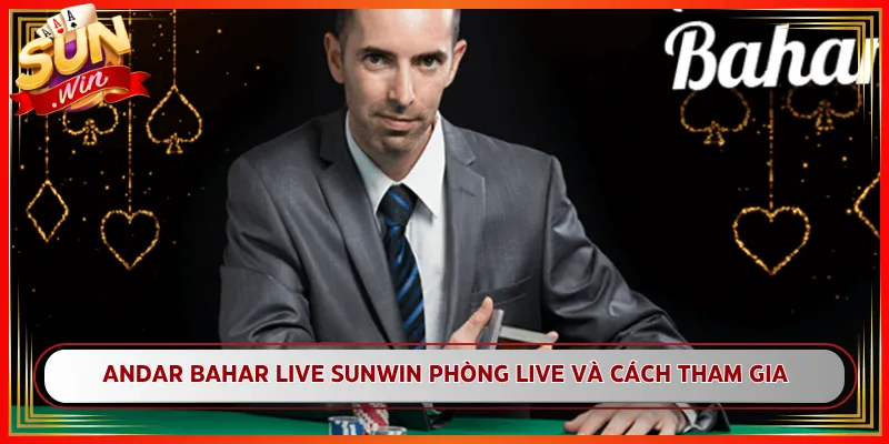 Andar Bahar Live Sunwin Phòng Live Và Cách Tham Gia