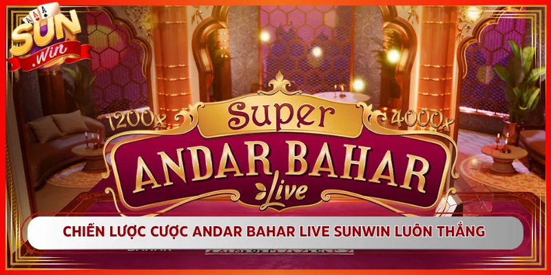 Chiến Lược Cược Andar Bahar Live Sunwin Luôn Thắng