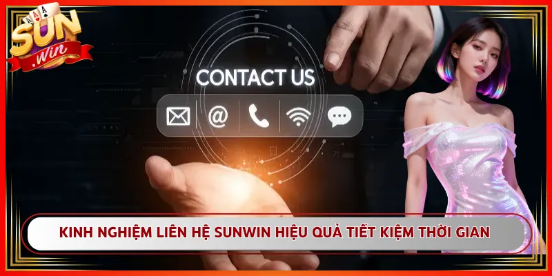 Kinh nghiệm liên hệ Sunwin hiệu quả tiết kiệm thời gian