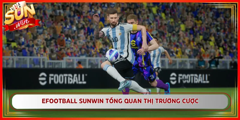 eFootball Sunwin Tổng Quan Thị Trường Cược