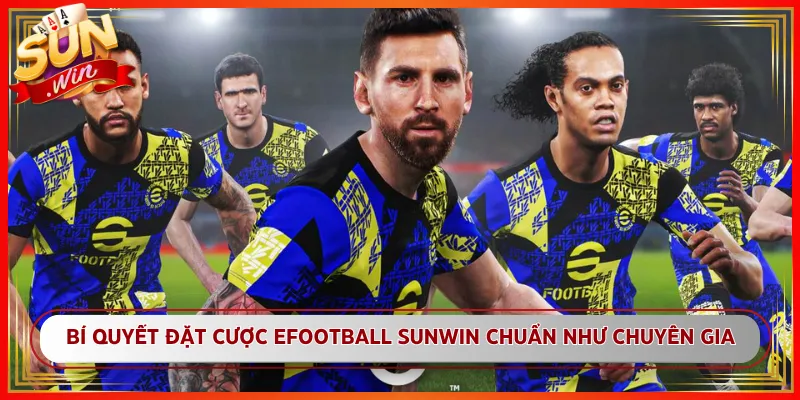 Bí Quyết Đặt Cược eFootball Sunwin Chuẩn Như Chuyên Gia