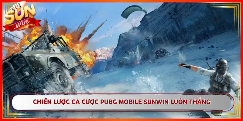 Chiến Lược Cá Cược PUBG Mobile Sunwin Luôn Thắng
