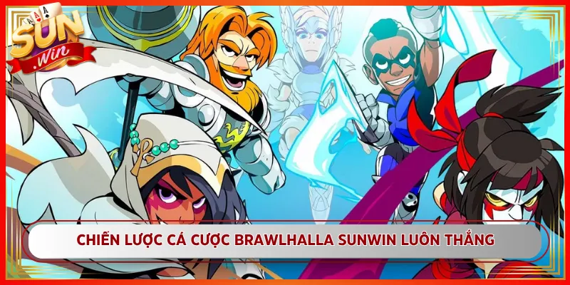 Chiến lược Cá Cược Brawlhalla Sunwin Luôn Thắng