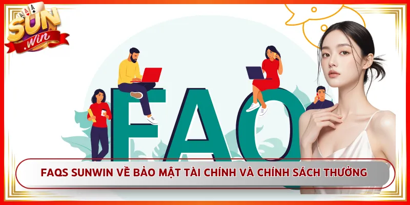 FAQs Sunwin về bảo mật tài chính và chính sách thưởng